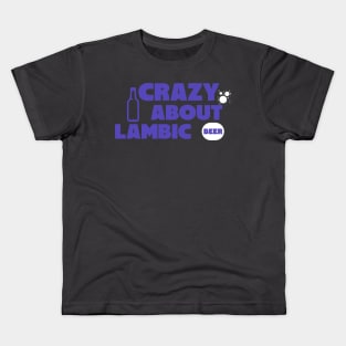 Crazy about lambic beer, Brett beer, Gueuze, brettanomyces, Craft beer, belgian beer Kids T-Shirt